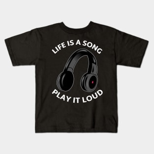 Life is a Song, Play it Loud. Kids T-Shirt